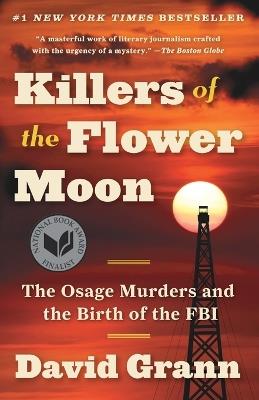 Killers of the Flower Moon: The Osage Murders and the Birth of the FBI - David Grann - cover