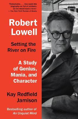 Robert Lowell, Setting the River on Fire - Kay Redfield Jamison - cover