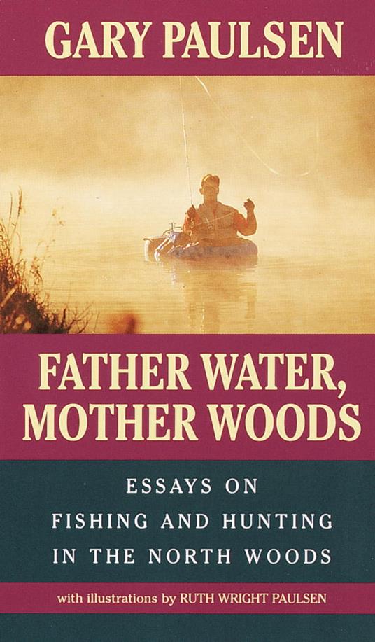 Father Water, Mother Woods - Gary Paulsen,Ruth Wright Paulsen - ebook