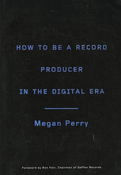 How to Be a Record Producer in the Digital Era