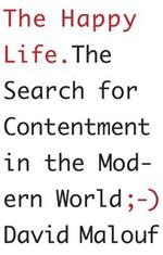 The Happy Life: The Search for Contentment in the Modern World