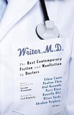 Writer, M.D.: The Best Contemporary Fiction and Nonfiction by Doctors