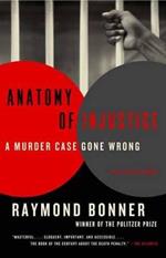 Anatomy of Injustice: A Murder Case Gone Wrong