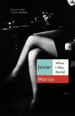 When I Was Mortal - Javier Marías - cover