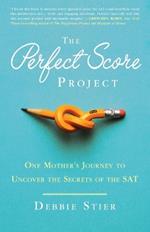 The Perfect Score Project: One Mother's Journey to Uncover the Secrets of the SAT