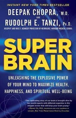 Super Brain: Unleashing the Explosive Power of Your Mind to Maximize Health, Happiness, and Spiritual Well-Being - Rudolph E. Tanzi,Deepak Chopra - cover