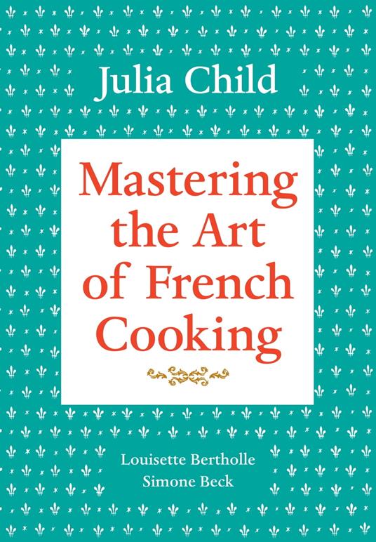 Mastering the Art of French Cooking, Volume 1