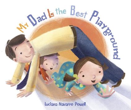 My Dad Is the Best Playground - Luciana Navarro Powell - ebook