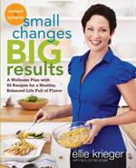 Small Changes, Big Results, Revised and Updated: A Wellness Plan with 65 Recipes for a Healthy, Balanced Life Full of Flavor : A Cookbook