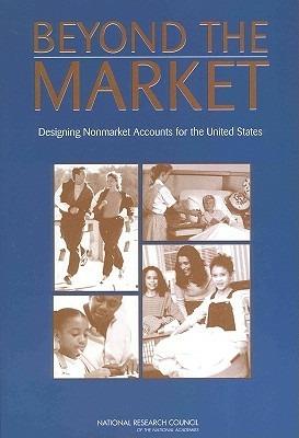 Beyond the Market: Designing Nonmarket Accounts for the United States - National Research Council,Division of Behavioral and Social Sciences and Education,Committee on National Statistics - cover