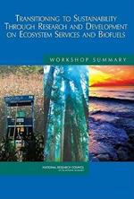 Transitioning to Sustainability Through Research and Development on Ecosystem Services and Biofuels: Workshop Summary