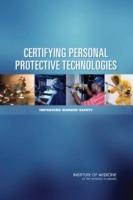 Certifying Personal Protective Technologies: Improving Worker Safety - Institute of Medicine,Board on Health Sciences Policy,Committee on the Certification of Personal Protective Technologies - cover