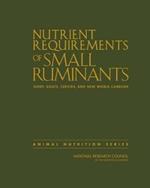 Nutrient Requirements of Small Ruminants: Sheep, Goats, Cervids, and New World Camelids