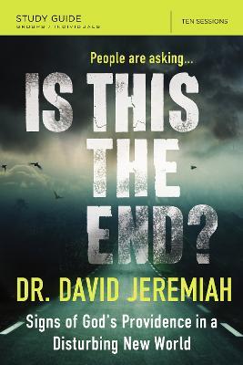 Is This the End? Bible Study Guide: Signs of God's Providence in a Disturbing New World - David Jeremiah - cover