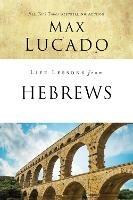 Life Lessons from Hebrews: The Incomparable Christ - Max Lucado - cover