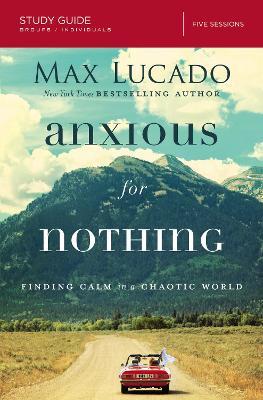 Anxious for Nothing Bible Study Guide: Finding Calm in a Chaotic World - Max Lucado - cover