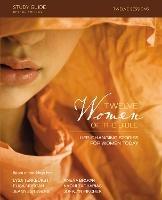 Twelve Women of the Bible Study Guide: Life-Changing Stories for Women Today - Lysa TerKeurst,Elisa Morgan,Amena Brown - cover