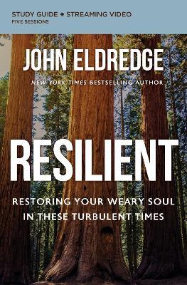 Resilient Bible Study Guide plus Streaming Video: Restoring Your Weary Soul in These Turbulent Times - John Eldredge - cover