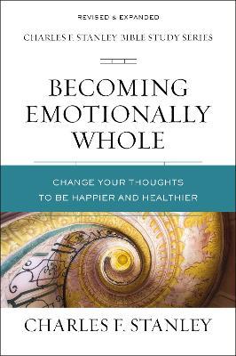 Becoming Emotionally Whole: Change Your Thoughts to Be Happier and Healthier - Charles F. Stanley - cover
