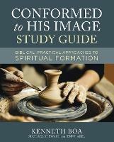 Conformed to His Image Study Guide: Biblical, Practical Approaches to Spiritual Formation - Kenneth D. Boa,Michael Stewart,Jenny Abel - cover