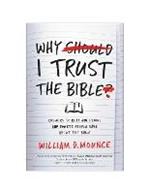 Why I Trust the Bible: Answers to Real Questions and Doubts People Have about the Bible