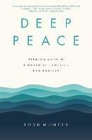 Deep Peace: Finding Calm in a World of Conflict and Anxiety - Todd D. Hunter - cover
