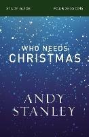 Who Needs Christmas Bible Study Guide - Andy Stanley - cover