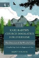 Karl Barth's Church Dogmatics for Everyone, Volume 1---The Doctrine of the Word of God: A Step-by-Step Guide for Beginners and Pros - Marty Folsom - cover