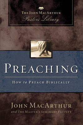 Preaching: How to Preach Biblically - John F. MacArthur,Master's Seminary Faculty - cover