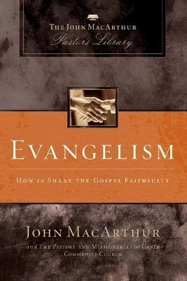 Evangelism: How to Share the Gospel Faithfully - John F. MacArthur,Grace Community Church Staff - cover