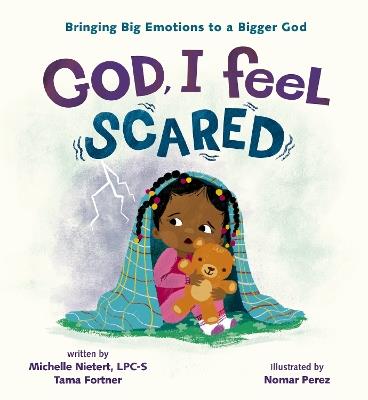 God, I Feel Scared: Bringing Big Emotions to a Bigger God - Michelle Nietert,Tama Fortner - cover