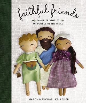 Faithful Friends: Favorite Stories of People in the Bible - Marcy Kelleher,Michael Kelleher - cover