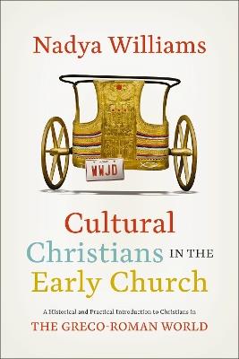 Cultural Christians in the Early Church: A Historical and Practical Introduction to Christians in the Greco-Roman World - Nadya Williams - cover