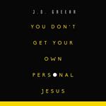 You Don't Get Your Own Personal Jesus