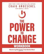 The Power to Change Workbook: Mastering the Habits That Matter Most