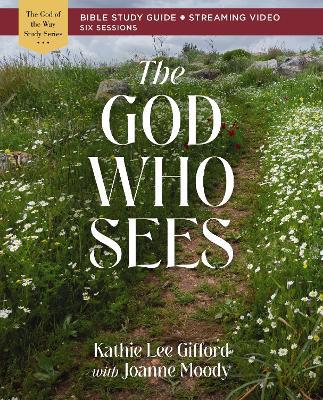 The God Who Sees Bible Study Guide plus Streaming Video - Kathie Lee Gifford - cover