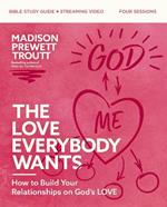 The Love Everybody Wants Bible Study Guide plus Streaming Video: How to Build Your Relationships on God’s Love