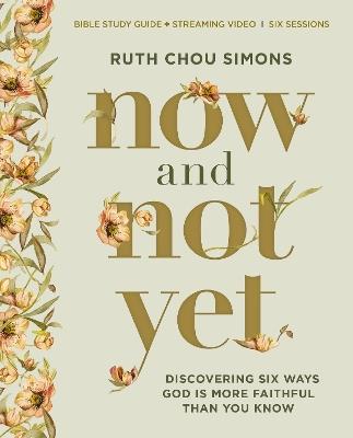 Now and Not Yet Bible Study Guide plus Streaming Video: Discovering Six Ways God Is More Faithful Than You Know - Ruth Chou Simons - cover