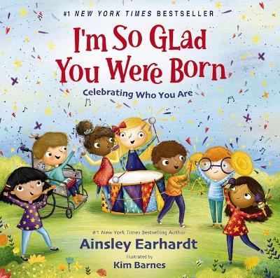 I'm So Glad You Were Born: Celebrating Who You Are - Ainsley Earhardt - cover