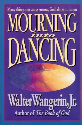 Mourning Into Dancing - Walter Wangerin Jr. - cover