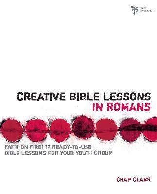 Creative Bible Lessons in Romans: Faith in Fire! - Chap Clark - cover