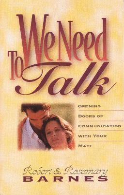 We Need to Talk: Opening Doors of Communication with Your Mate - Robert G. Barnes,Rosemary Barnes - cover