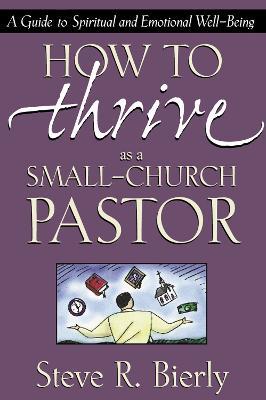 How to Thrive as a Small-Church Pastor: A Guide to Spiritual and Emotional Well-Being - Steve R. Bierly - cover