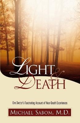 Light and Death: One Doctor's Fascinating Account of Near-Death Experiences - Michael Sabom - cover