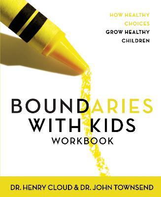 Boundaries with Kids Workbook: How Healthy Choices Grow Healthy Children - Henry Cloud,John Townsend - cover