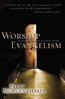 Worship Evangelism: Inviting Unbelievers into the Presence of God - Sally Morgenthaler - cover