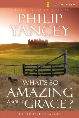 What's So Amazing About Grace? Participant's Guide - Philip Yancey - cover