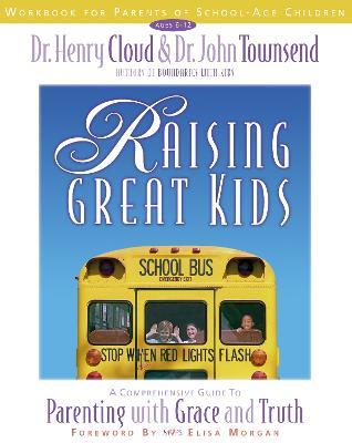 Raising Great Kids Workbook for Parents of School-Age Children: A Comprehensive Guide to Parenting with Grace and Truth - Henry Cloud,John Townsend - cover