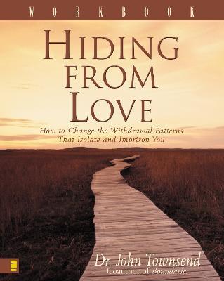 Hiding from Love Workbook: How to Change the Withdrawal Patterns That Isolate and Imprison You - John Townsend - cover