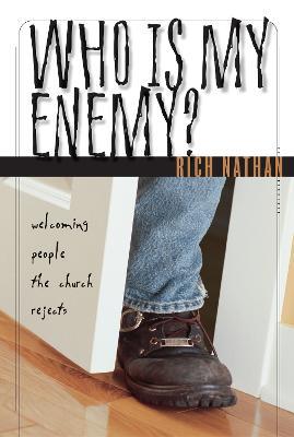 Who Is My Enemy?: Welcoming People the Church Rejects - Rich Nathan - cover